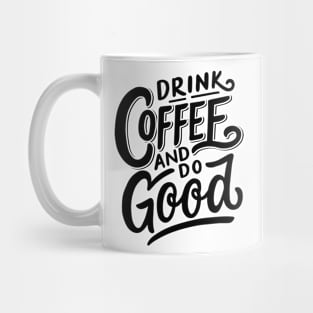Drink Coffee And Do Good Mug